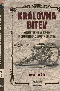 140165. Juřík, Pavel – Královna bitev, České země a zrod moderního dělostřelectva 