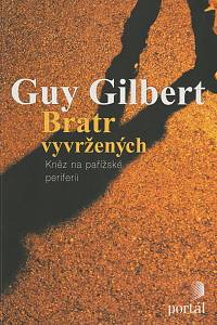 140682. Gilbert, Guy – Bratr vyvržených, Kněz na pařížské periferii