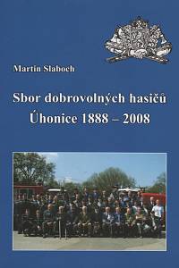 140353. Slaboch, Martin – Sbor dobrovolných hasičů Úhonice (1888-2008)