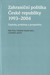 122457. Pick, Otto / Handl, Vladimir – Zahraniční politika České republiky 1993-2004 - Úspěchy, problémy a perspektivy 