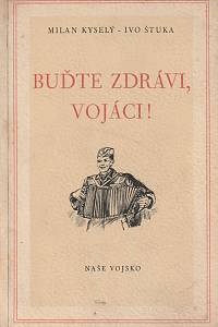 141258. Kyselý, Milan / Štuka, Ivo – Buďte zdrávi, vojáci!