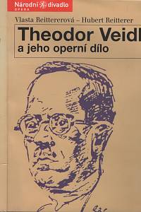 15850. Reitterer, Hubert / Reittererová, Vlasta – Theodor Veidl a jeho operní dílo = Theodor Veidl und sein Opernwerk