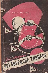 42719. Dlouhý, F. – Jak obstojím při šoférské zkoušce, Příručka pro kandidáty šoférství, řidiče motorových vozidel a majitele motorových vozidel