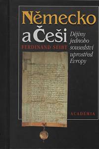 17672. Seibt, Ferdinand – Německo a Češi, Dějiny jednoho sousedství uprostřed Evropy