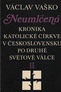 53364. Vaško, Václav – Neumlčená, Kronika katolické církve v Československu po druhé světové válce II.