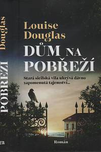 141619. Douglas, Louise – Dům na pobřeží, Stará sicilská vila ukrývá dávno zapomenutá tajemství...