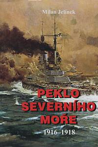 22649. Jelínek, Milan – Peklo Severního moře, Německá válka 1916-1918