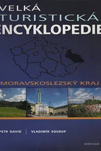 42206. David, Petr / Soukup, Vladimír – Velká turistická encyklopedie. Moravskoslezský kraj