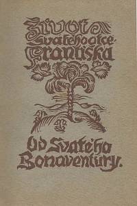 141873. Bonaventura, svatý – Život svatého otce Františka, zakladatel řádu Bratří menších, sepsaný svatým Bonaventurou