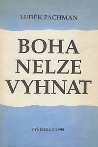 81510. Pachman, Luděk – Boha nelze vyhnat, Od marxismu zpět ke křesťanství