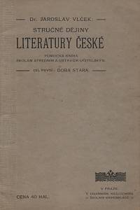 141999. Vlček, Jaroslav – Stručné dějiny literatury české, Pomocná kniha školám středním a ústavům učitelským I. - Doba stará