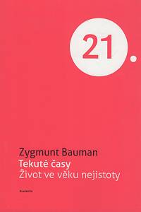 141234. Bauman, Zygmunt – Tekuté časy, Život ve věku nejistoty