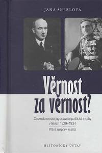 142374. Škerlová, Jana – Věrnost za věrnost?, Československo-jugoslávské politické vztahy v letech 1929-1934, Přání, rozpory, realita