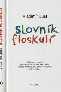 24061. Just, Vladimír – Slovník floskulí, Malá encyklopedie polistopadového newspeaku: klišé, slogany, hantýrky, tiky, partiové metafory, slovní smogy