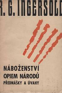 142599. Ingersoll, Robert G. – Náboženství opiem národů, přednášky a úvahy