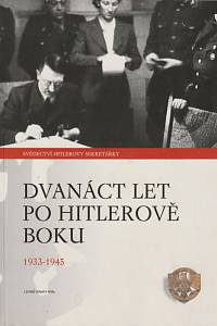 39836. Schröderová, Christa – Dvanáct let po Hitlerově boku (1933-1945), Svědectví Vůdcovy osobní sekretářky