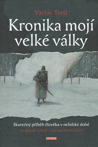 142723. Trešl, Václav – Kronika mojí velké války, Skutečný příběh člověka v nelidské době