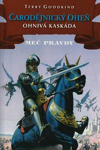 60985. Goodkind, Terry – Meč pravdy - Čarodějnický oheň - Ohnivá kaskáda