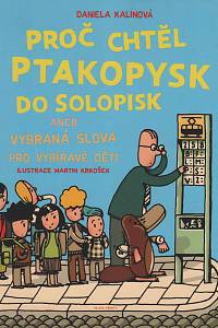 143160. Kalinová, Daniela – Proč chtěl ptakopysk do Solopisk aneb Vybraná slova pro vybíravé děti