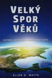 143053. White, Ellen Gould Harmon – Velký spor věků, Historie, reformace a budoucnost světa