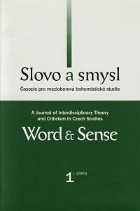 50012. Slovo a smysl : časopis pro mezioborová bohemistická studia = Word & Sense : A Jurnal of Interdisciplinary Theory and Criticism in Czech Studie. Ročník I., číslo 1 (2004)