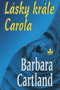 65526. Cartland, Barbara – Lásky krále Carola