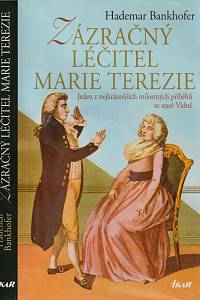 93981. Bankhofer, Hademar – Zázračný léčitel Marie Terezie, Jeden z nejkrásnějších milostných příběhů ze staré Vídně
