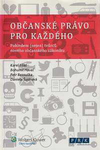 145110. Eliáš, Karel / Havel, Bohumil / Bezouška, Petr / Šustrová, Daniela – Občanské právo pro každého, Pohledem (nejen) tvůrců nového občanského zákoníku