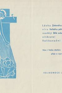 Jandová, Ludmila – Aleluja... Lásku Zeleného čtvrtku, víru Velkého pátku, naději Bílé soboty, vítězství Velikonoční neděle Vám i Vašim drahým přeje a vyprošuje [...] Velikonoce L.P. [...]