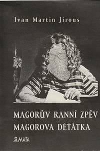 161608. Jirous, Ivan Martin – Magorův ranní zpěv / Magorova děťátka