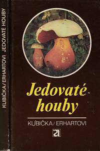 45828. Kubička, Jiří / Erhart, Josef / Erhartová, Marie – Jedovaté houby