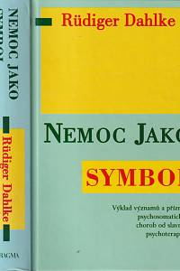 78981. Dahlke, Rüdiger – Nemoc jako symbol, Výklad významů a příznaků psychosomatických chorob od slavného psychoterapeuta