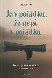 145787. Devine, Megan – Je v pořádku, že nejsi v pořádku - Jak se vyrovnat se ztrátou a zármutkem