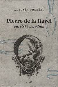 145791. Doležal, Antonín – Pierre de la Ravel, pařížský porodník