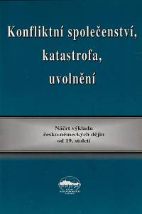 40163. Konfliktní společenství, katastrofa, uvolnění, Náčrt výkladu německo-českých dějin od 19. století