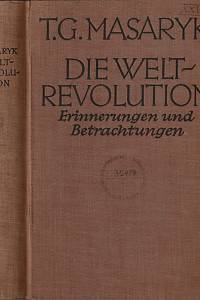 145874. [Masaryk, Tomáš Garrigue. Světová revoluce. Německy] – Die Weltrevolution, Erinnerungen und Betrachtungen (1914-1918)