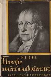 27716. Hegel, Georg Wilhelm Friedrich – Filosofie, umění a náboženství a jejich vztah k mravnosti a státu 