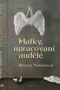 146008. Tomešová, Milena – Matky, upracovaní andělé