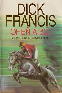 18329. Francis, Dick – Oheň a bič : detektivní příběh z dostihového prostředí