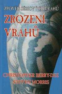 146885. Berry-Dee, Christopher / Morris, Steven – Zrození vrahů - Zpověď sériových vrahů