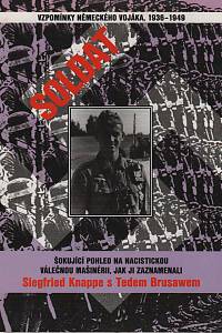 9727. Knappe, Siegfried / Brusaw, Ted – Soldat, Vzpomínky německého vojáka, 1936-1949, Šokujícíc pohled na nacistickou válečnou mašinérii