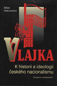 39822. Nakonečný, Milan – Vlajka, K historii a ideologii českého nacionalismu