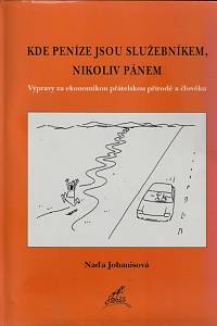 146517. Johanisová, Naďa – Kde peníze jsou služebníkem, nikoliv pánem, Výpravy za ekonomikou přátelskou přírodě a člověku