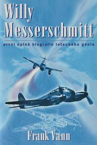 14393. Vann, Frank – Willy Messerschmitt, První úplná biografie leteckého génia