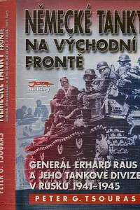 50896. Tsouras, Peter G. – Německé tanky na východní frontě, Generál Erhard Raus a jeho tankové divize v Rusku (1941-1945)