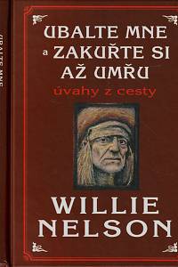 146568. Nelson, Willie – Ubalte mne a zakuřte si až umřu, Úvahy z cesty