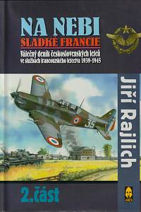 38475. Rajlich, Jiří – Na nebi sladké Francie, Válečný deník československých letců ve službách francouzského letectva (1939-1945) II.