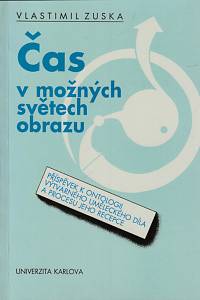 38941. Zuska, Vlastimil – Čas v možných světech obrazu, Příspěvek k ontologii výtvarného uměleckého díla v procesu jeho recepce