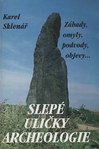 123613. Sklenář, Karel – Slepé uličky archeologie