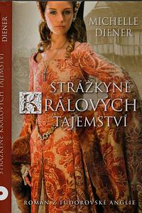 146594. Diener, Michelle – Strážkyně králových tajemství, Román z tudorovské Anglie